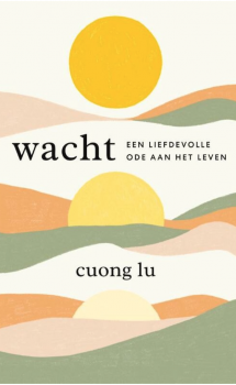 Boek van Cuong Lu: Wacht, een Liefdevolle Ode aan het Leven